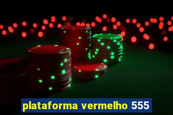 plataforma vermelho 555